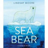 Sea Bear: A Journey for Survival /GREENWILLOW/Lindsay Moore